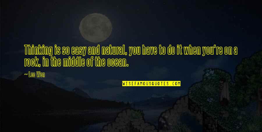 Rock On Quotes By Lee Wen: Thinking is so easy and natural, you have Rock On Quotes By Lee Wen: Thinking is so easy and natural, you have