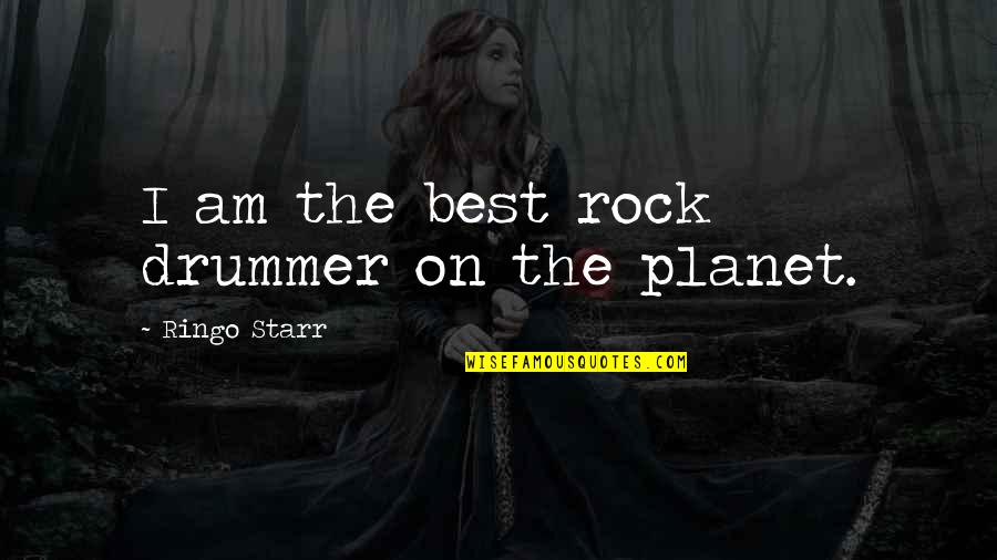 Rock On Quotes By Ringo Starr: I am the best rock drummer on the Rock On Quotes By Ringo Starr: I am the best rock drummer on the