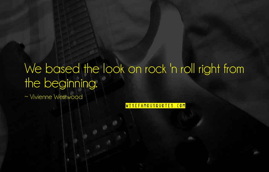 Rock On Quotes By Vivienne Westwood: We based the look on rock 'n roll Rock On Quotes By Vivienne Westwood: We based the look on rock 'n roll
