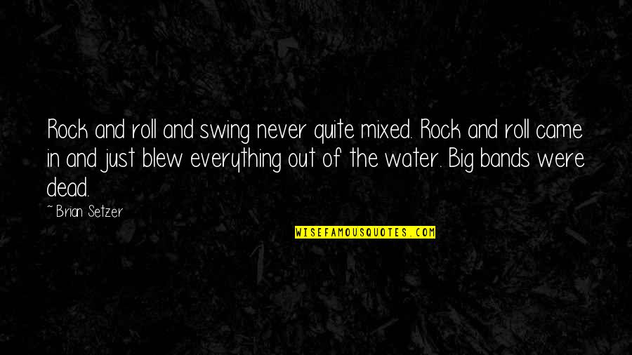 Rock Out Quotes By Brian Setzer: Rock and roll and swing never quite mixed.