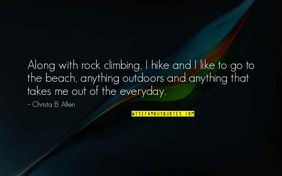 Rock Out Quotes By Christa B. Allen: Along with rock climbing, I hike and I