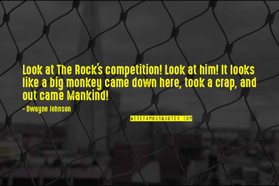 Rock Out Quotes By Dwayne Johnson: Look at The Rock's competition! Look at him!
