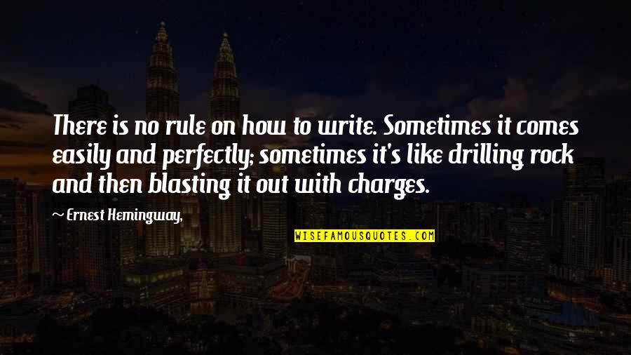 Rock Out Quotes By Ernest Hemingway,: There is no rule on how to write.