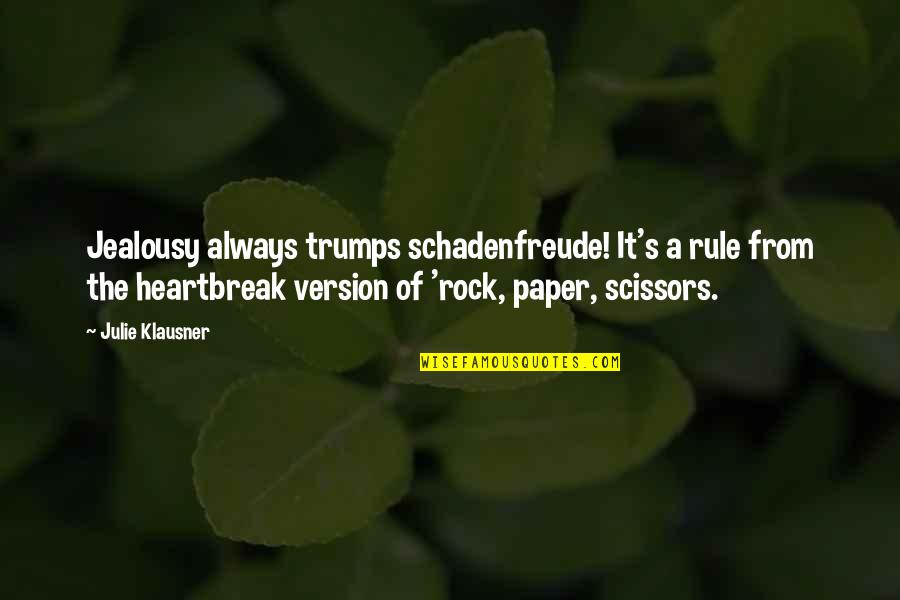 Rock Paper Scissors Quotes By Julie Klausner: Jealousy always trumps schadenfreude! It's a rule from