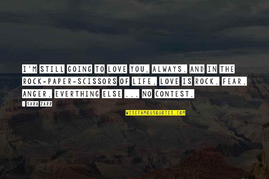 Rock Paper Scissors Quotes By Sara Zarr: I'm still going to love you, always. And