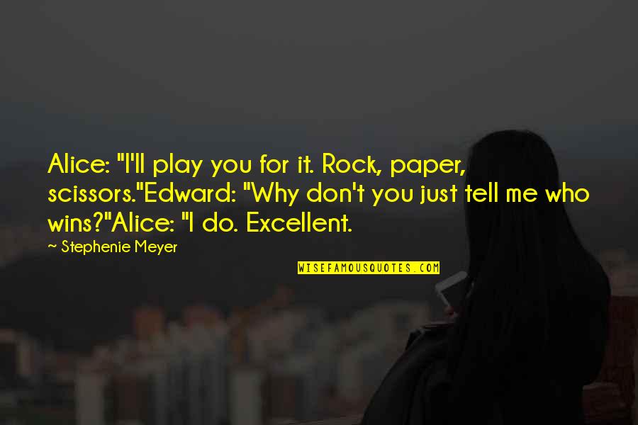 Rock Paper Scissors Quotes By Stephenie Meyer: Alice: "I'll play you for it. Rock, paper,