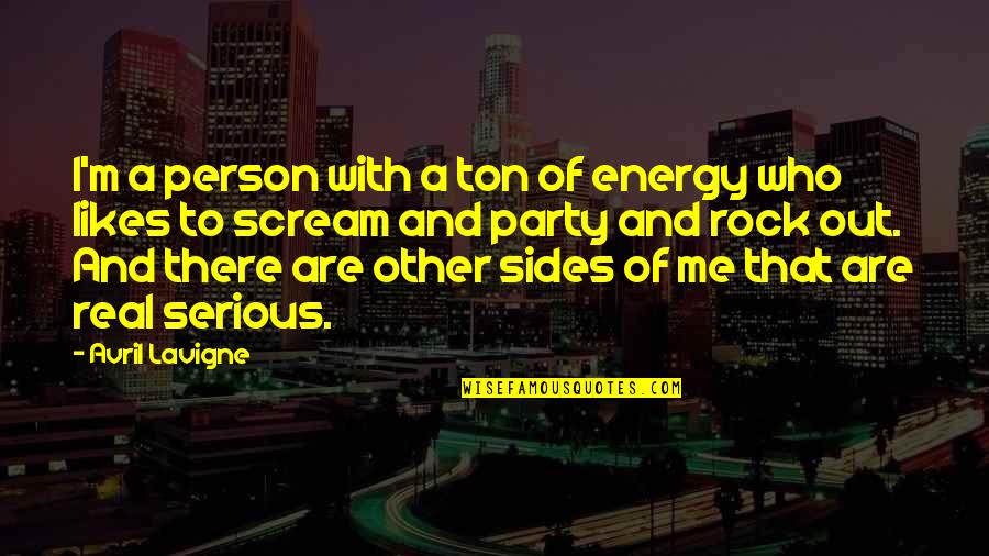 Rock Party Quotes By Avril Lavigne: I'm a person with a ton of energy Rock Party Quotes By Avril Lavigne: I'm a person with a ton of energy