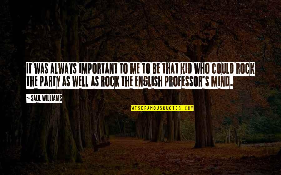 Rock Party Quotes By Saul Williams: It was always important to me to be