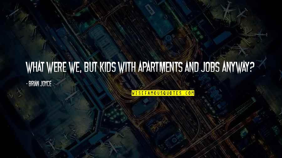 Rock Punk Quotes By Brian Joyce: What were we, but kids with apartments and