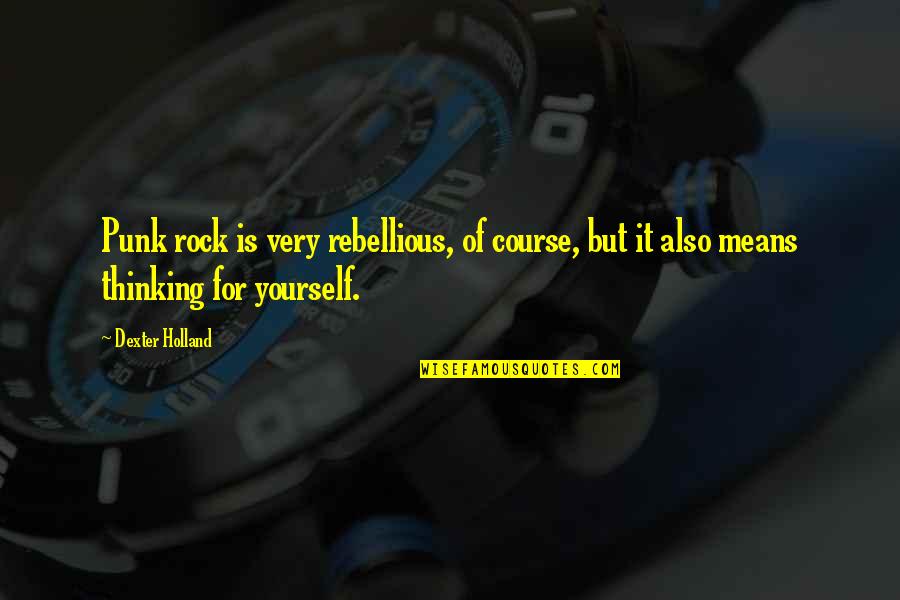 Rock Punk Quotes By Dexter Holland: Punk rock is very rebellious, of course, but