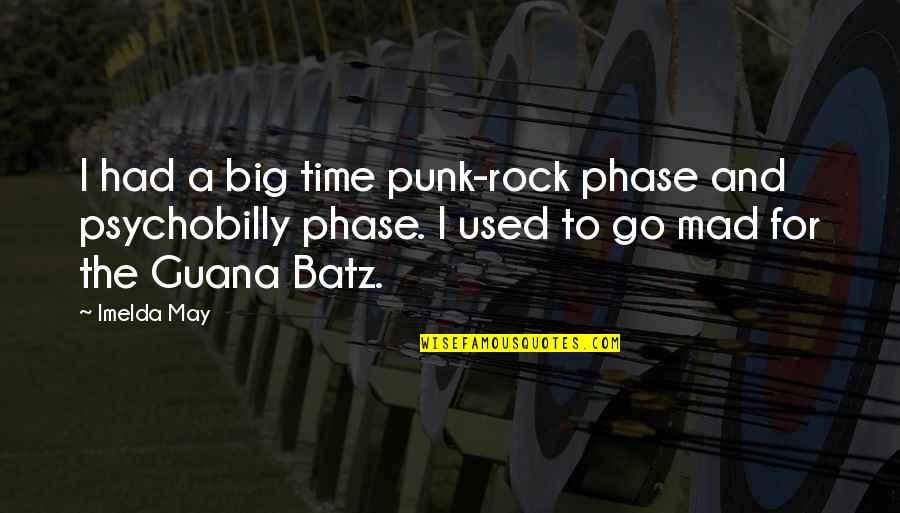 Rock Punk Quotes By Imelda May: I had a big time punk-rock phase and