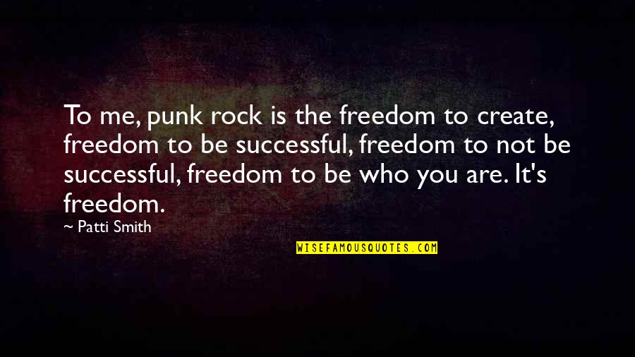 Rock Punk Quotes By Patti Smith: To me, punk rock is the freedom to