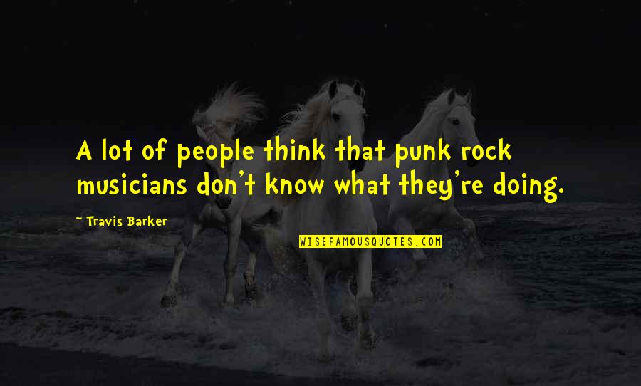 Rock Punk Quotes By Travis Barker: A lot of people think that punk rock