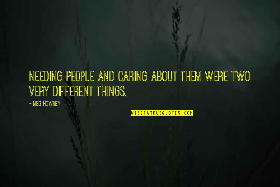 Rock Quarry Quotes By Meg Howrey: Needing people and caring about them were two