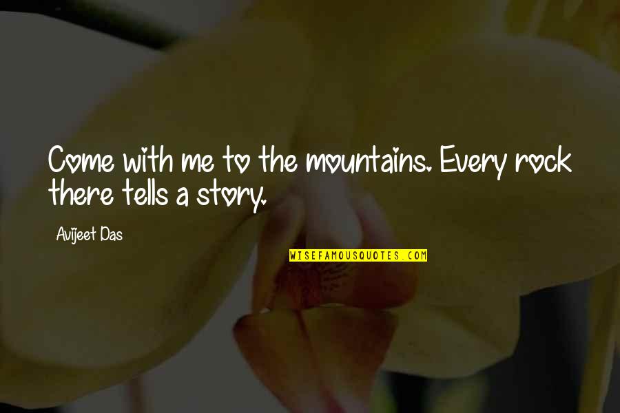 Rock Quotes And Quotes By Avijeet Das: Come with me to the mountains. Every rock