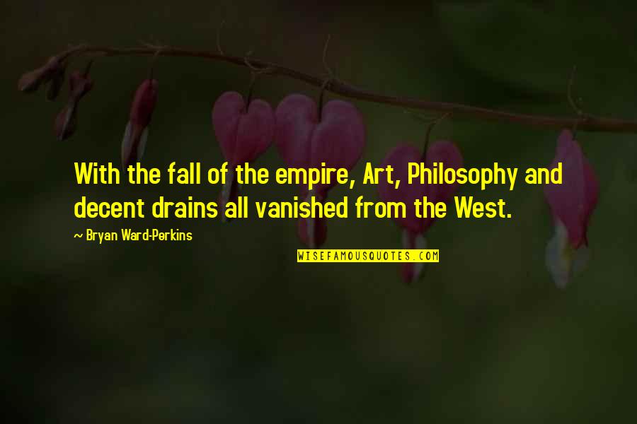 Rock & Reilly's Quotes By Bryan Ward-Perkins: With the fall of the empire, Art, Philosophy