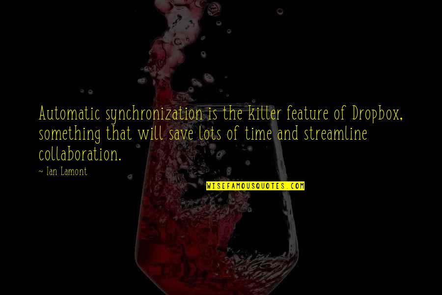 Rock & Reilly's Quotes By Ian Lamont: Automatic synchronization is the killer feature of Dropbox,