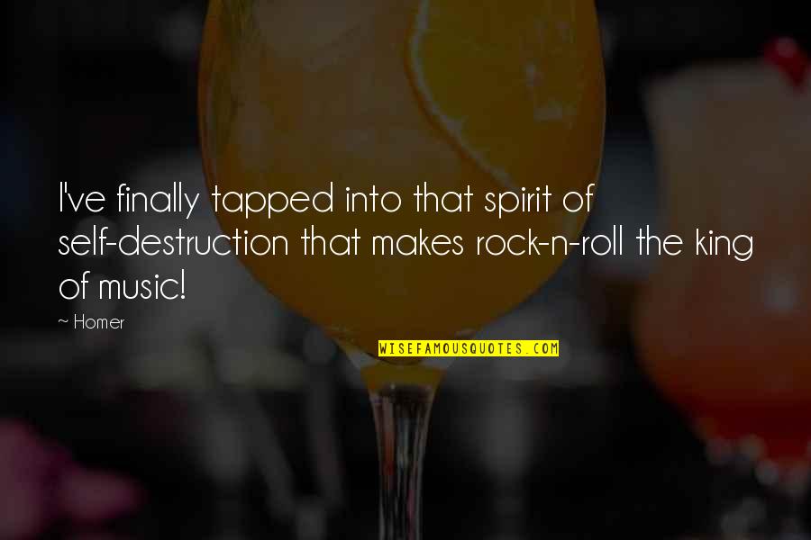 Rock Roll Music Quotes By Homer: I've finally tapped into that spirit of self-destruction Rock Roll Music Quotes By Homer: I've finally tapped into that spirit of self-destruction