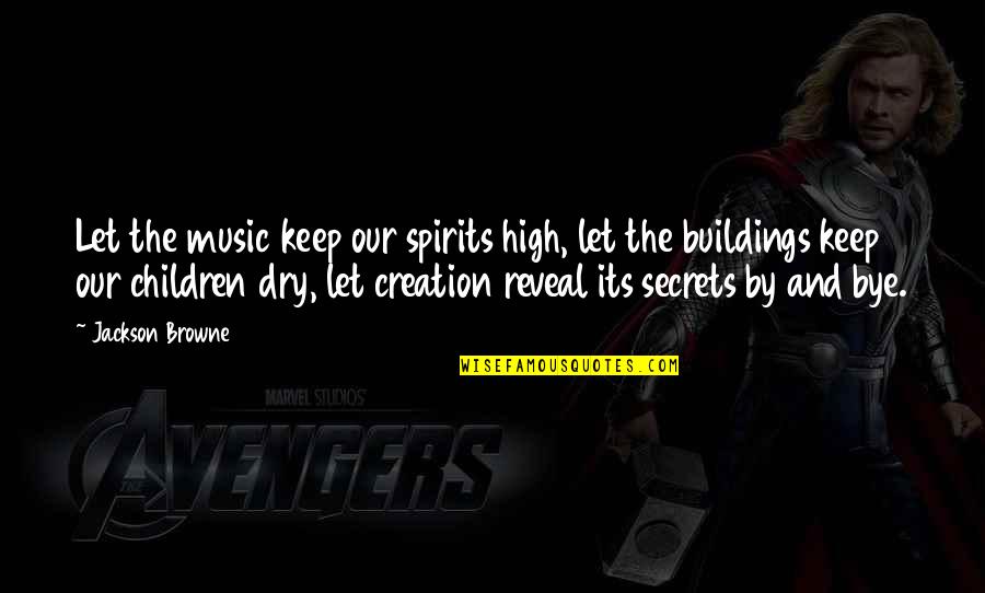 Rock Roll Music Quotes By Jackson Browne: Let the music keep our spirits high, let Rock Roll Music Quotes By Jackson Browne: Let the music keep our spirits high, let