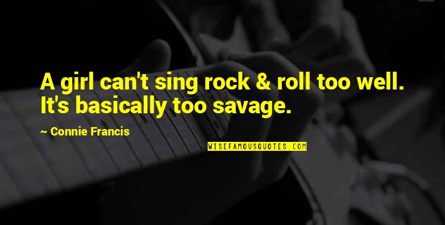 Rock Roll Quotes By Connie Francis: A girl can't sing rock & roll too Rock Roll Quotes By Connie Francis: A girl can't sing rock & roll too
