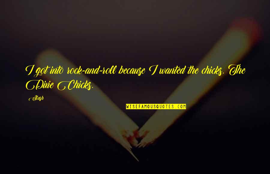 Rock Roll Quotes By Slash: I got into rock-and-roll because I wanted the