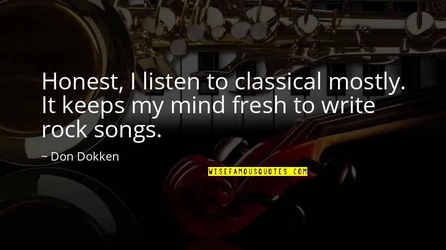 Rock Skipping Quotes By Don Dokken: Honest, I listen to classical mostly. It keeps
