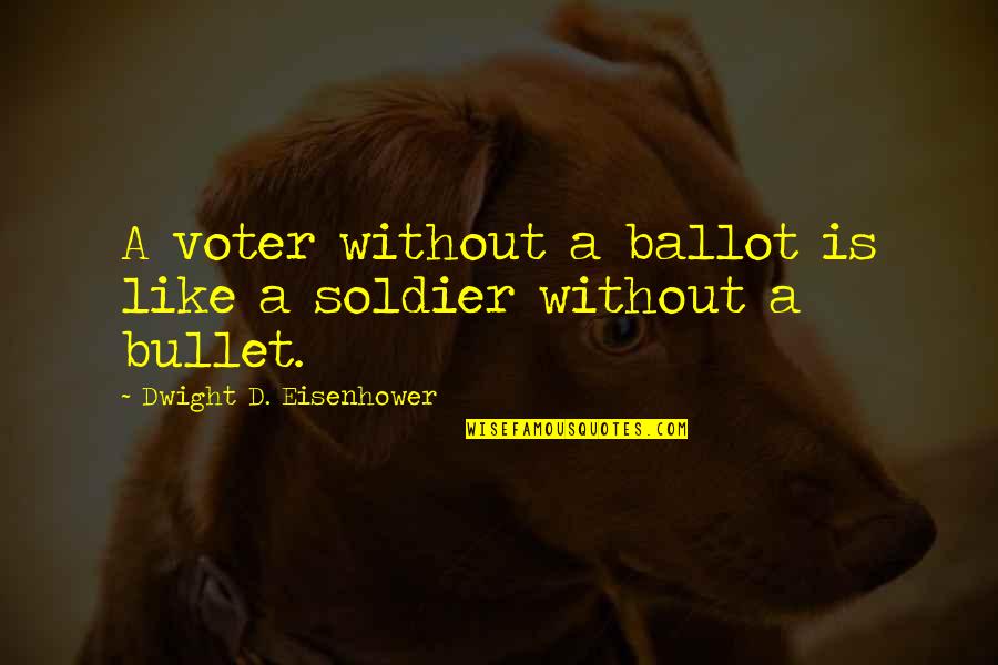 Rock Smackdown Hotel Quotes By Dwight D. Eisenhower: A voter without a ballot is like a
