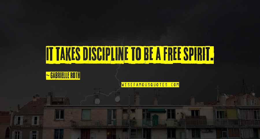 Rock Smackdown Hotel Quotes By Gabrielle Roth: It takes discipline to be a free spirit.