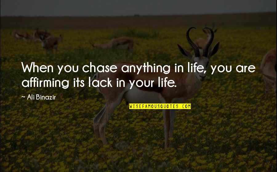 Rock Solid Friendship Quotes By Ali Binazir: When you chase anything in life, you are