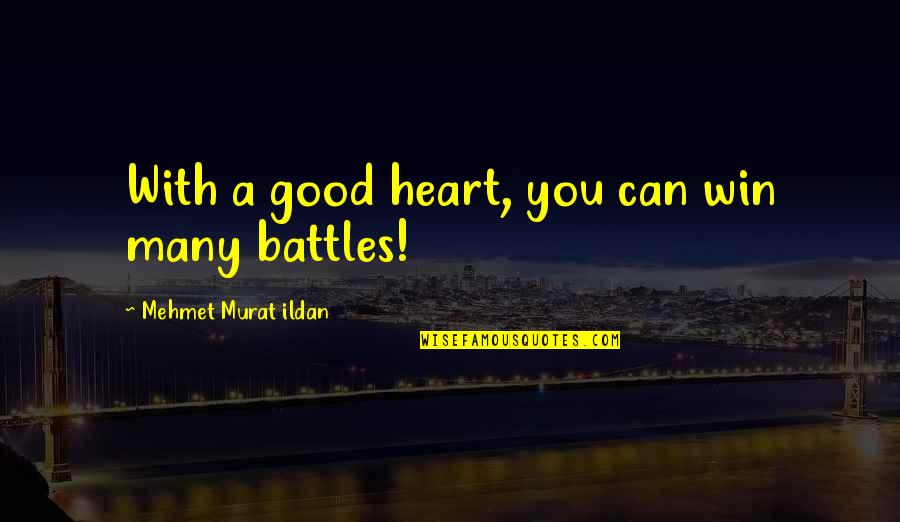 Rock Solid Friendship Quotes By Mehmet Murat Ildan: With a good heart, you can win many