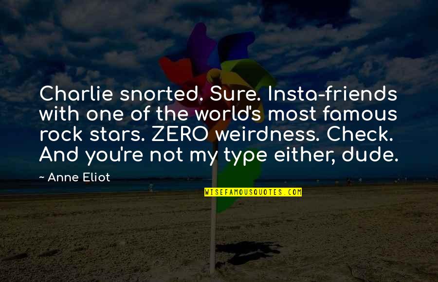 Rock Stars Famous Quotes By Anne Eliot: Charlie snorted. Sure. Insta-friends with one of the
