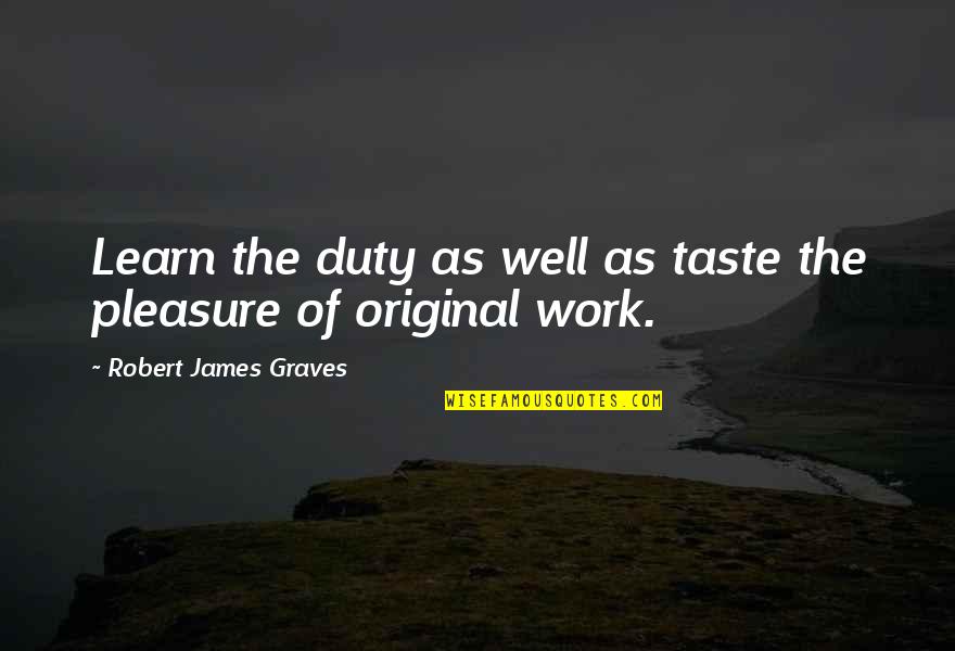 Rock Stars Famous Quotes By Robert James Graves: Learn the duty as well as taste the