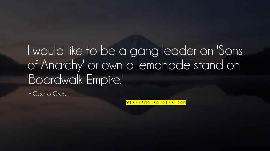 Rock Stars Love Quotes By CeeLo Green: I would like to be a gang leader