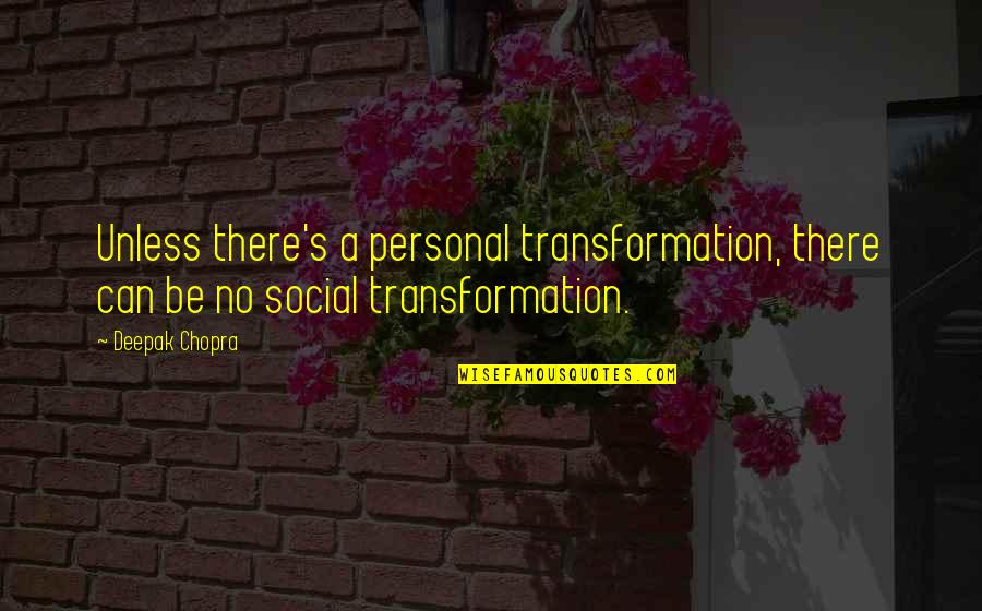 Rock Stars Love Quotes By Deepak Chopra: Unless there's a personal transformation, there can be