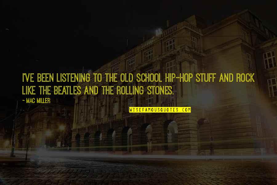 Rock Stones Quotes By Mac Miller: I've been listening to the old school hip-hop