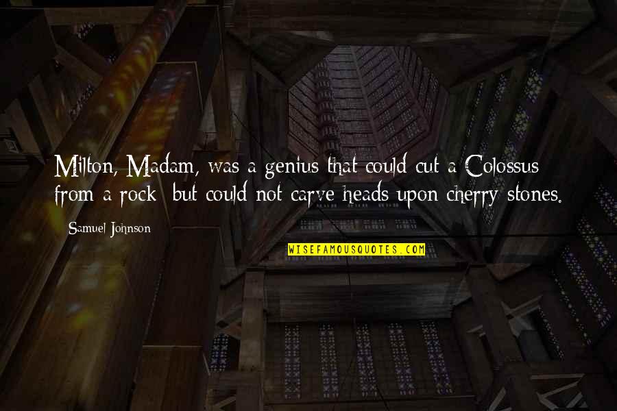 Rock Stones Quotes By Samuel Johnson: Milton, Madam, was a genius that could cut