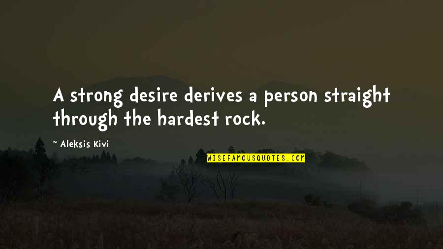 Rock Strong Quotes By Aleksis Kivi: A strong desire derives a person straight through