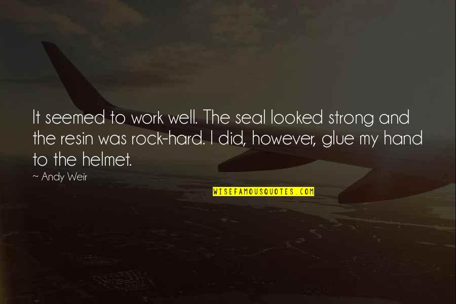 Rock Strong Quotes By Andy Weir: It seemed to work well. The seal looked