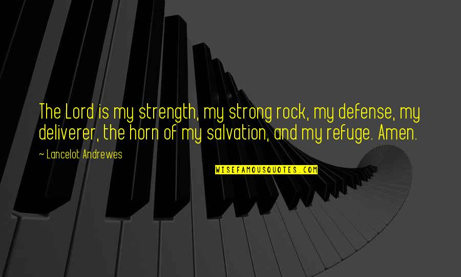 Rock Strong Quotes By Lancelot Andrewes: The Lord is my strength, my strong rock,