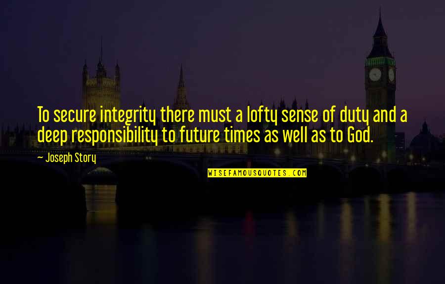 Rock The Test Quotes By Joseph Story: To secure integrity there must a lofty sense