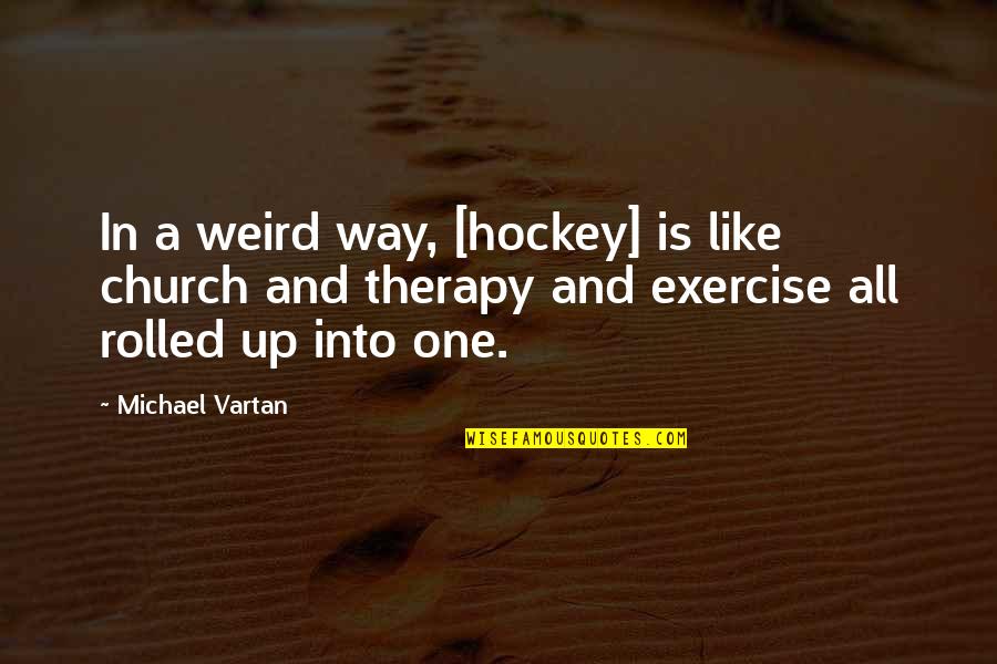 Rock The Test Quotes By Michael Vartan: In a weird way, [hockey] is like church