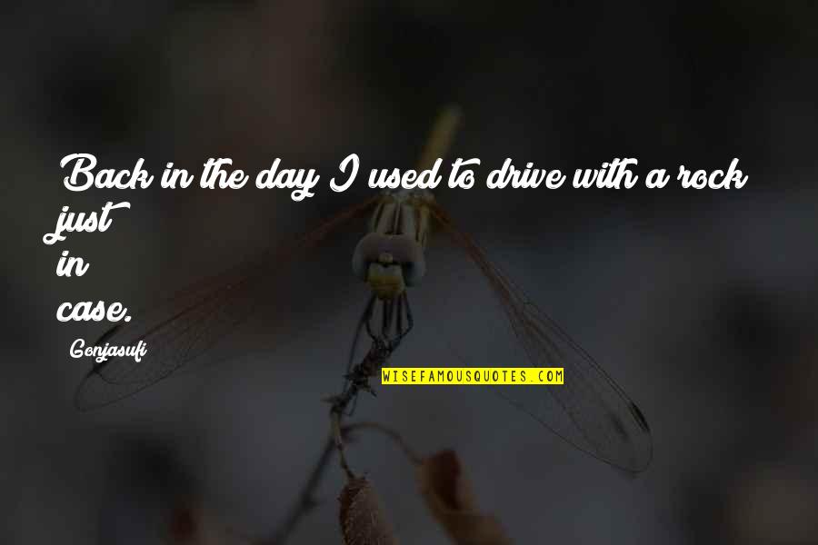 Rock This Day Quotes By Gonjasufi: Back in the day I used to drive