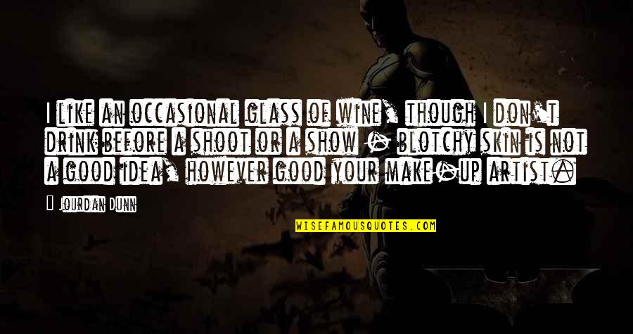 Rockabye Song Quotes By Jourdan Dunn: I like an occasional glass of wine, though Rockabye Song Quotes By Jourdan Dunn: I like an occasional glass of wine, though