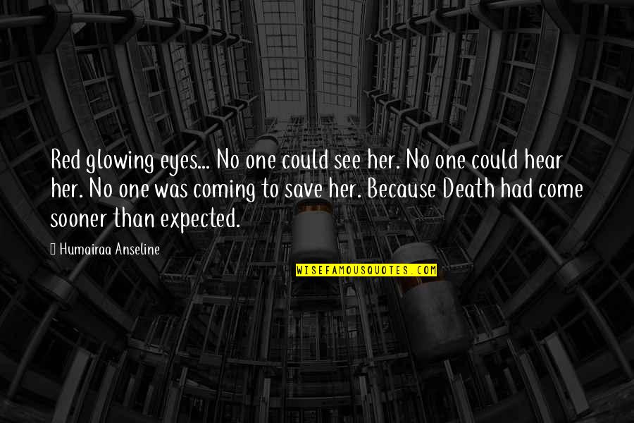 Rockadile 24 Quotes By Humairaa Anseline: Red glowing eyes... No one could see her.