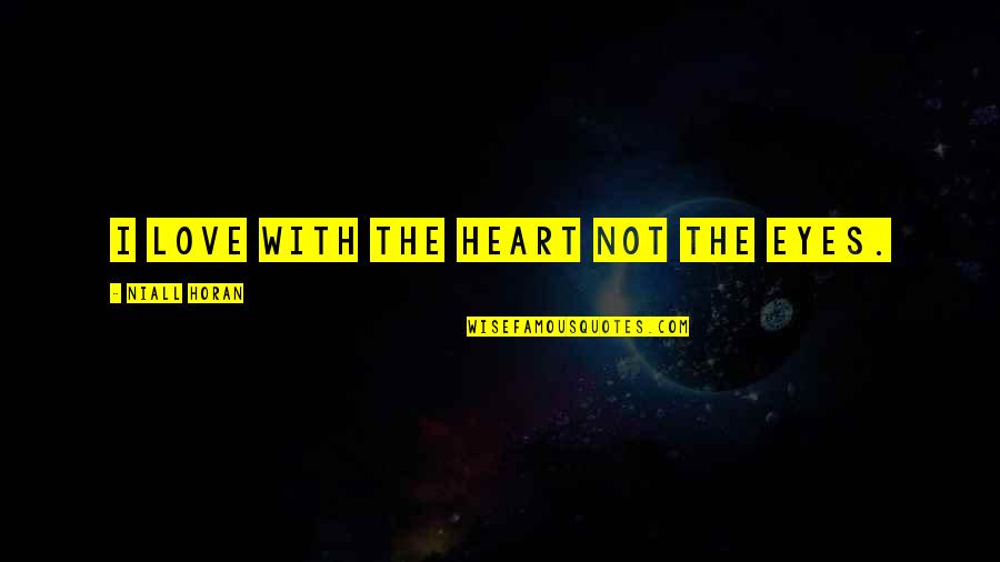 Rockadile 24 Quotes By Niall Horan: I love with the heart not the eyes.
