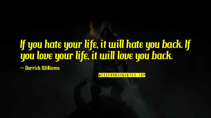 Rockbound Pass Quotes By Darrick Williams: If you hate your life, it will hate Rockbound Pass Quotes By Darrick Williams: If you hate your life, it will hate