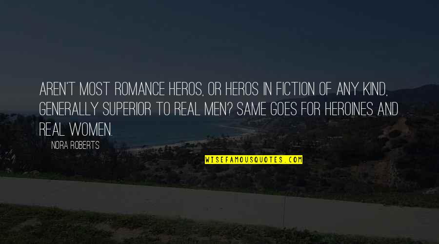 Rockbound Spokane Quotes By Nora Roberts: Aren't most romance heros, or heros in fiction Rockbound Spokane Quotes By Nora Roberts: Aren't most romance heros, or heros in fiction