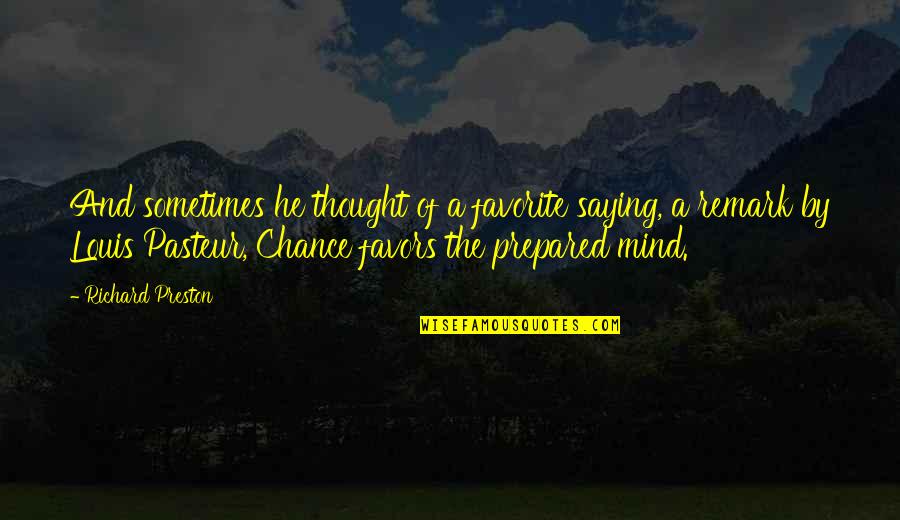 Rockburn Pta Quotes By Richard Preston: And sometimes he thought of a favorite saying,