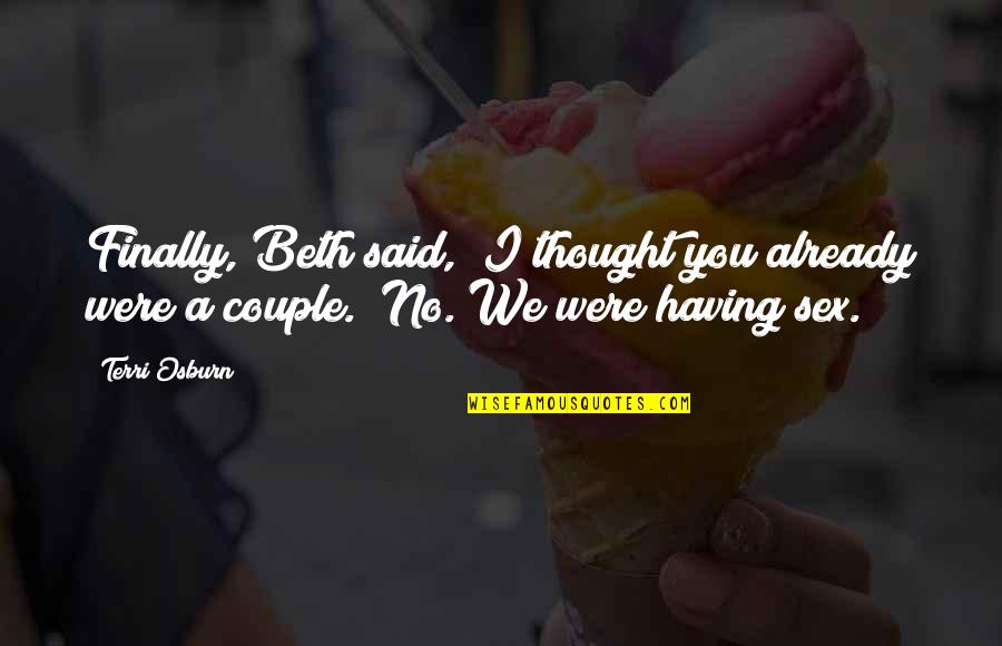 Rockburne Apartments Quotes By Terri Osburn: Finally, Beth said, "I thought you already were