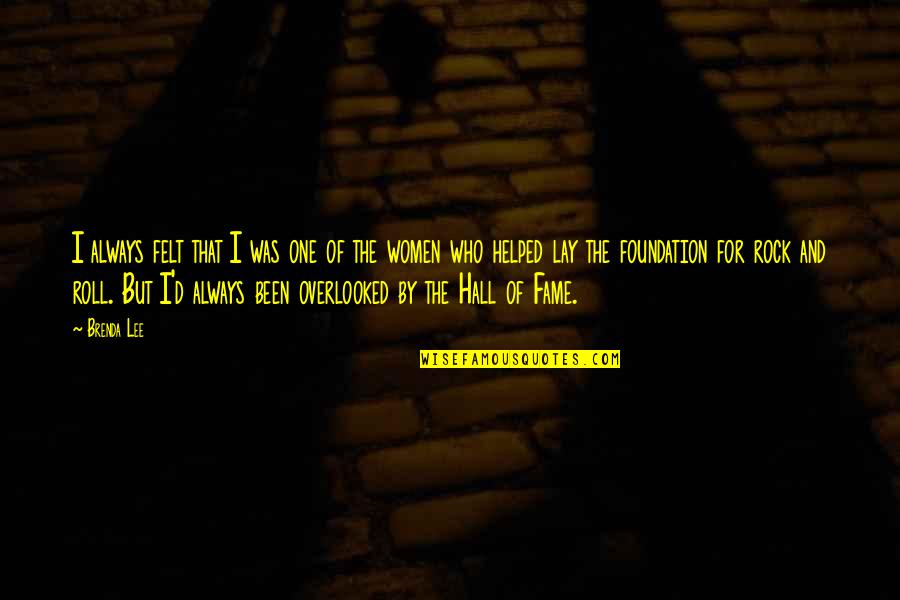 Rock'd Quotes By Brenda Lee: I always felt that I was one of Rock'd Quotes By Brenda Lee: I always felt that I was one of
